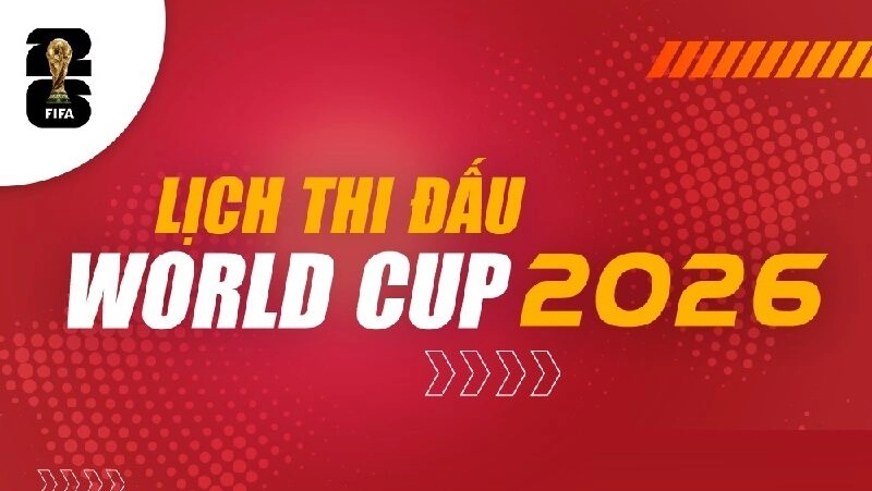 Lịch thi đấu World Cup 2026 bắt đầu từ giữa tháng 6